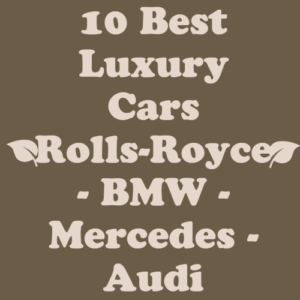 10 Best Luxury Cars Rolls-Royce - BMW - Mercedes - Audi